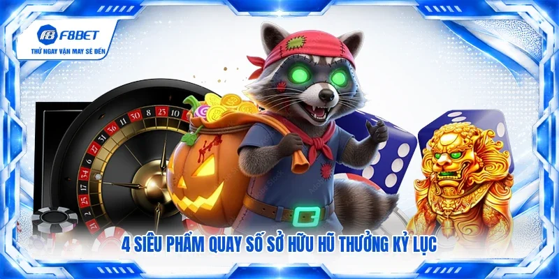 4 siêu phẩm quay số sở hữu hũ thưởng kỷ lục