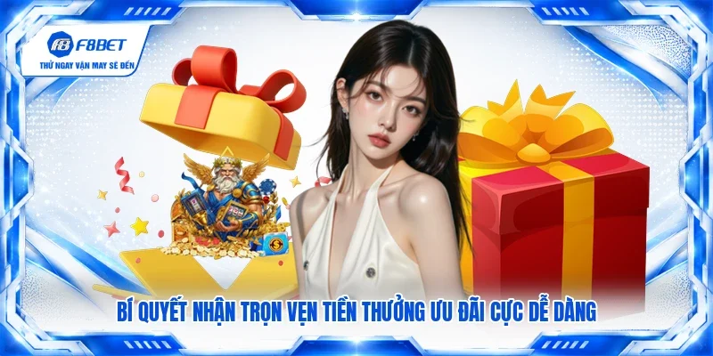 Bí quyết nhận trọn vẹn tiền thưởng ưu đãi cực dễ dàng