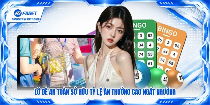 Lô đề an toàn sở hữu tỷ lệ ăn thưởng cao ngất ngưỡng
