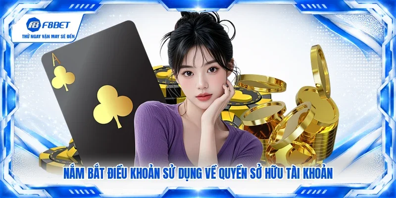 Nắm bắt điều khoản sử dụng về quyền sở hữu tài khoản