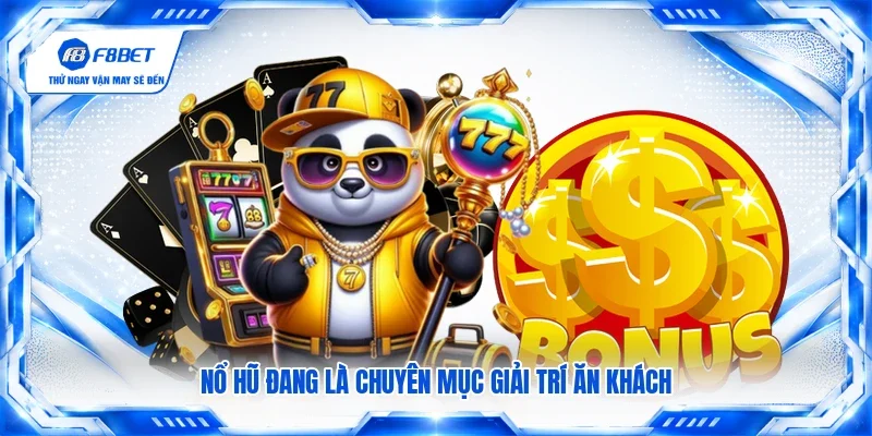 Nổ hũ đang là chuyên mục giải trí ăn khách
